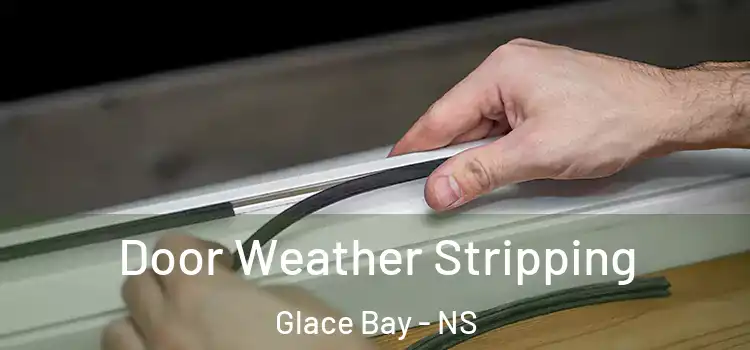 Door Weather Stripping Glace Bay - NS