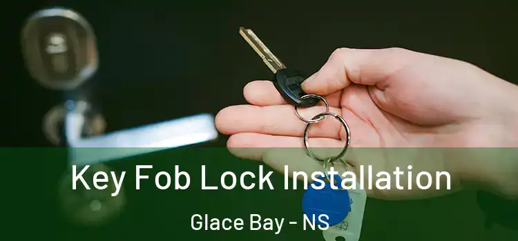 Key Fob Lock Installation Glace Bay - NS